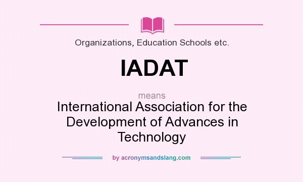 What does IADAT mean? It stands for International Association for the Development of Advances in Technology
