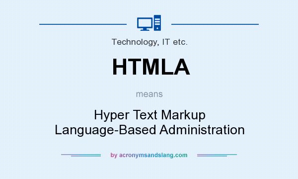 What does HTMLA mean? It stands for Hyper Text Markup Language-Based Administration