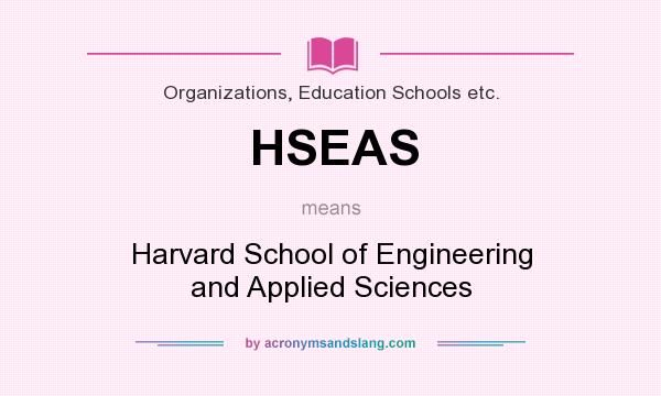 What does HSEAS mean? It stands for Harvard School of Engineering and Applied Sciences