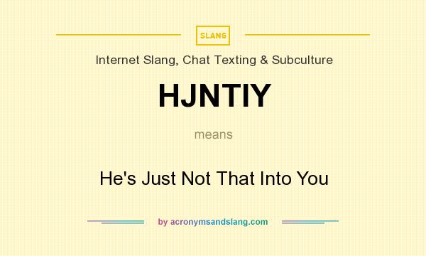 What does HJNTIY mean? It stands for He`s Just Not That Into You