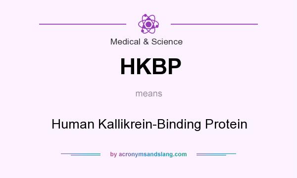 What does HKBP mean? It stands for Human Kallikrein-Binding Protein