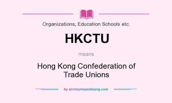 What does HKCTU mean? It stands for Hong Kong Confederation of Trade Unions