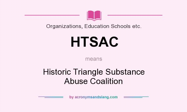 What does HTSAC mean? It stands for Historic Triangle Substance Abuse Coalition
