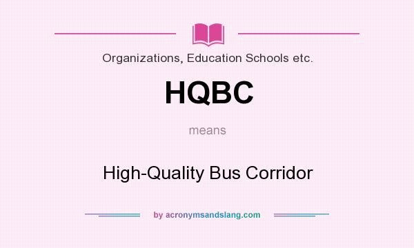 What does HQBC mean? It stands for High-Quality Bus Corridor