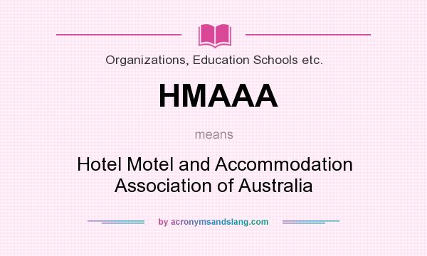 What does HMAAA mean? It stands for Hotel Motel and Accommodation Association of Australia