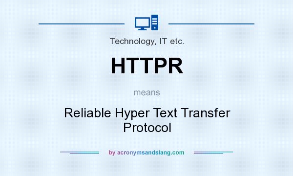 What does HTTPR mean? It stands for Reliable Hyper Text Transfer Protocol