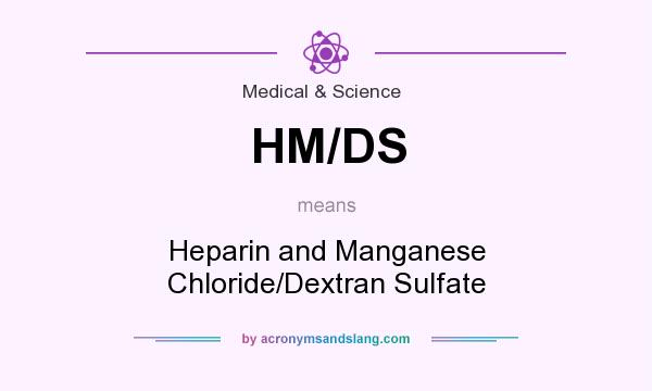 What does HM/DS mean? It stands for Heparin and Manganese Chloride/Dextran Sulfate