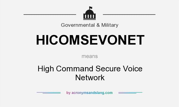 What does HICOMSEVONET mean? It stands for High Command Secure Voice Network