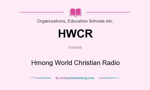 What does HWCR mean? It stands for Hmong World Christian Radio