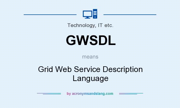 What does GWSDL mean? It stands for Grid Web Service Description Language