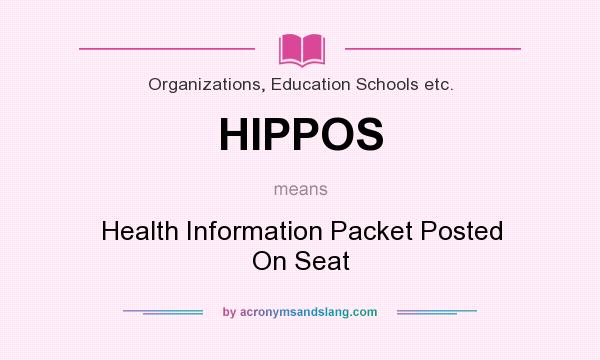 What does HIPPOS mean? It stands for Health Information Packet Posted On Seat