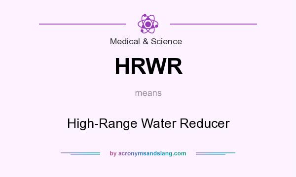 What does HRWR mean? It stands for High-Range Water Reducer