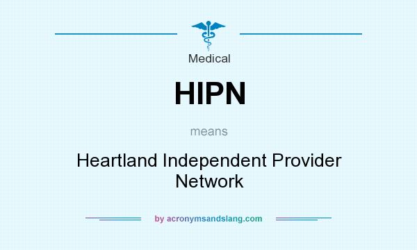 What does HIPN mean? It stands for Heartland Independent Provider Network