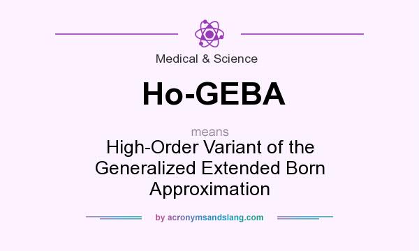 What does Ho-GEBA mean? It stands for High-Order Variant of the Generalized Extended Born Approximation