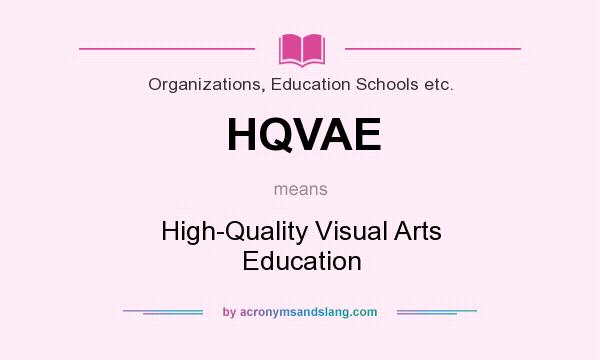 What does HQVAE mean? It stands for High-Quality Visual Arts Education