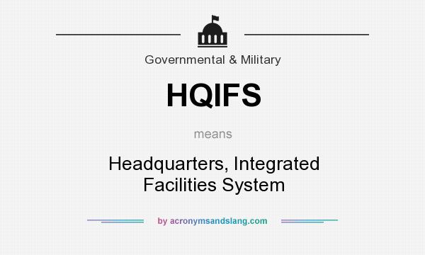 What does HQIFS mean? It stands for Headquarters, Integrated Facilities System