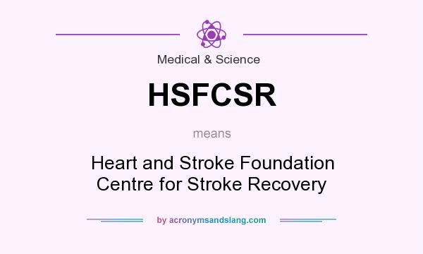 What does HSFCSR mean? It stands for Heart and Stroke Foundation Centre for Stroke Recovery