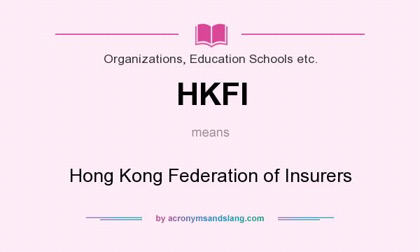 What does HKFI mean? It stands for Hong Kong Federation of Insurers