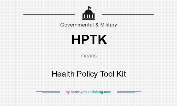 What does HPTK mean? It stands for Health Policy Tool Kit