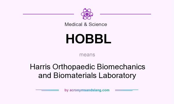 What does HOBBL mean? It stands for Harris Orthopaedic Biomechanics and Biomaterials Laboratory