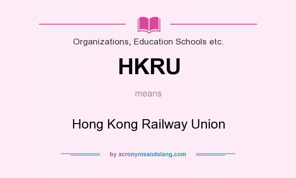 What does HKRU mean? It stands for Hong Kong Railway Union