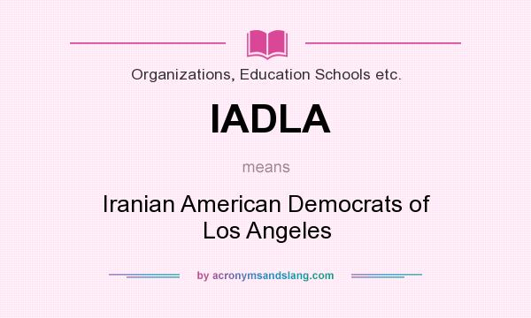 What does IADLA mean? It stands for Iranian American Democrats of Los Angeles