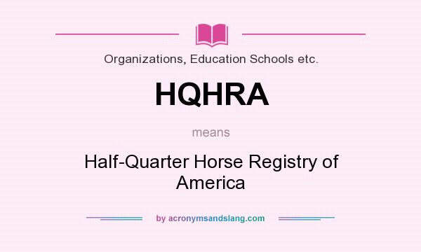 What does HQHRA mean? It stands for Half-Quarter Horse Registry of America
