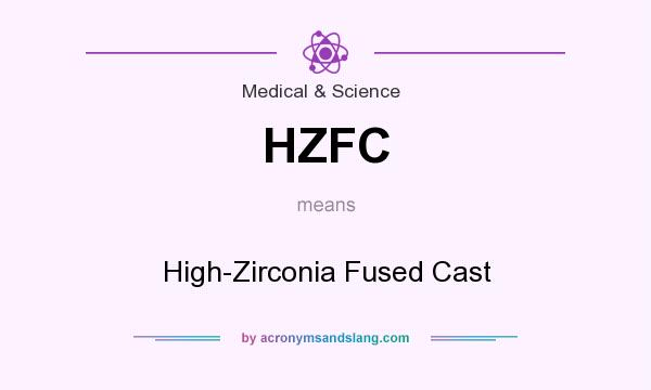 What does HZFC mean? It stands for High-Zirconia Fused Cast