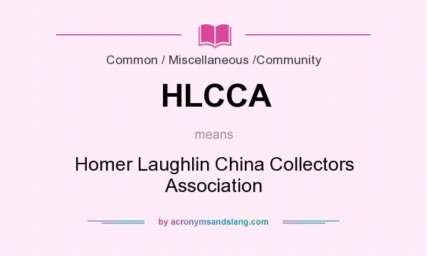 What does HLCCA mean? It stands for Homer Laughlin China Collectors Association