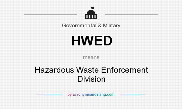 What does HWED mean? It stands for Hazardous Waste Enforcement Division