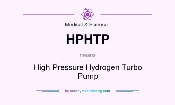 What does HPHTP mean? It stands for High-Pressure Hydrogen Turbo Pump