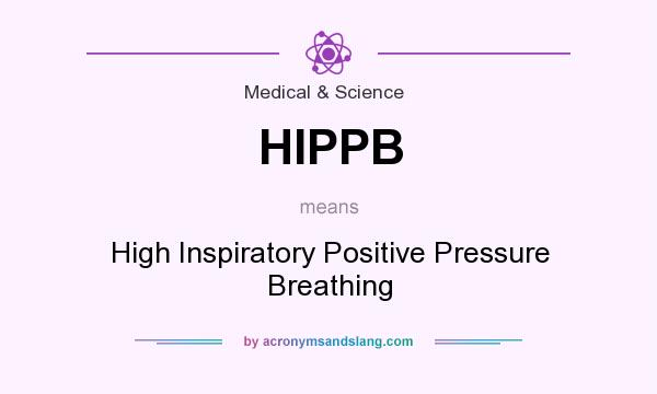 What does HIPPB mean? It stands for High Inspiratory Positive Pressure Breathing