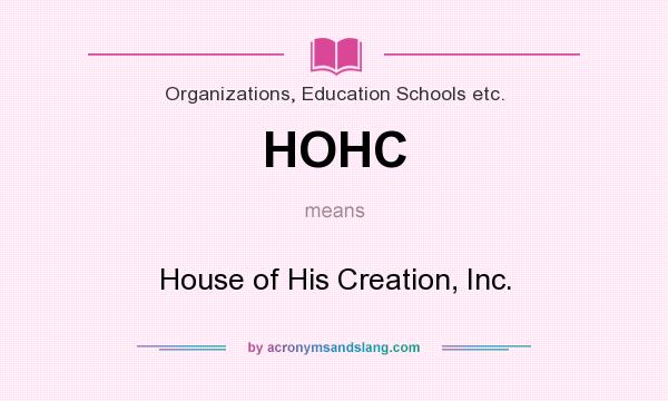What does HOHC mean? It stands for House of His Creation, Inc.
