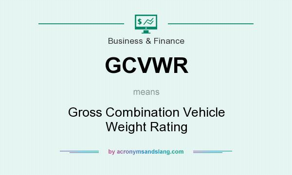 What does GCVWR mean? It stands for Gross Combination Vehicle Weight Rating