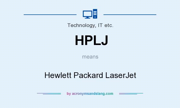 What does HPLJ mean? It stands for Hewlett Packard LaserJet