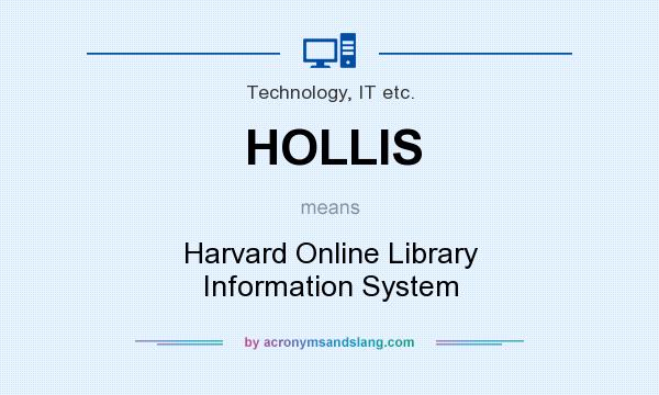 What does HOLLIS mean? It stands for Harvard Online Library Information System