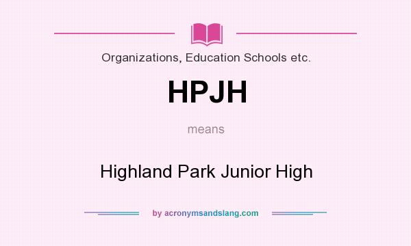 What does HPJH mean? It stands for Highland Park Junior High
