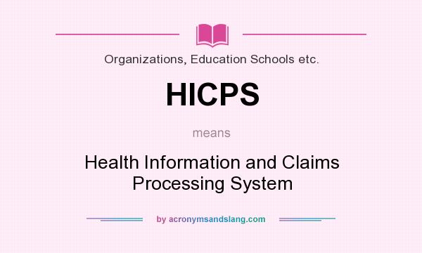 What does HICPS mean? It stands for Health Information and Claims Processing System