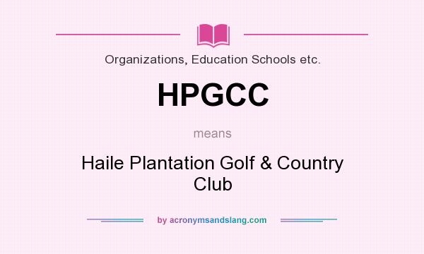 What does HPGCC mean? It stands for Haile Plantation Golf & Country Club