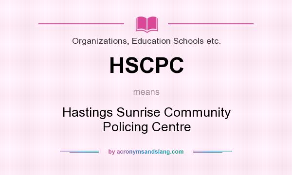 What does HSCPC mean? It stands for Hastings Sunrise Community Policing Centre