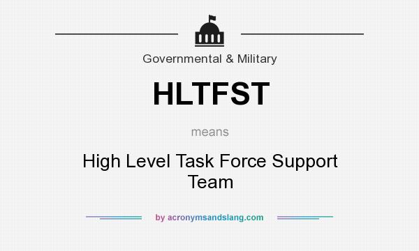 What does HLTFST mean? It stands for High Level Task Force Support Team