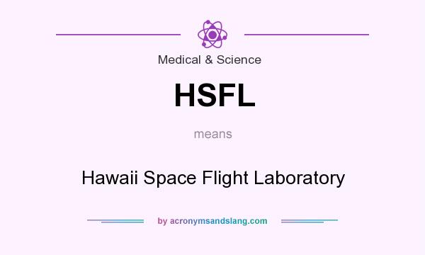 What does HSFL mean? It stands for Hawaii Space Flight Laboratory