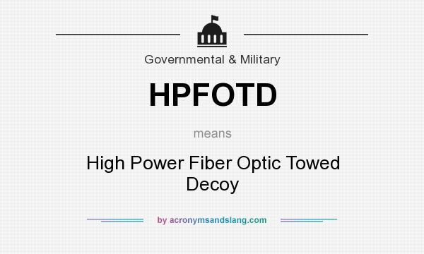 What does HPFOTD mean? It stands for High Power Fiber Optic Towed Decoy