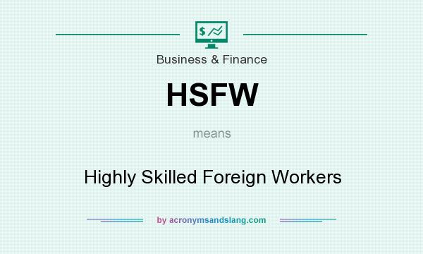 What does HSFW mean? It stands for Highly Skilled Foreign Workers