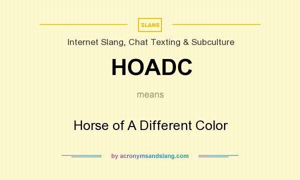 What does HOADC mean? It stands for Horse of A Different Color