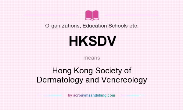 What does HKSDV mean? It stands for Hong Kong Society of Dermatology and Venereology