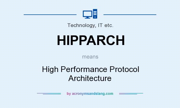 What does HIPPARCH mean? It stands for High Performance Protocol Architecture
