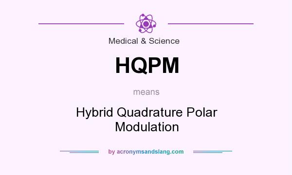 What does HQPM mean? It stands for Hybrid Quadrature Polar Modulation