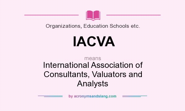 What does IACVA mean? It stands for International Association of Consultants, Valuators and Analysts