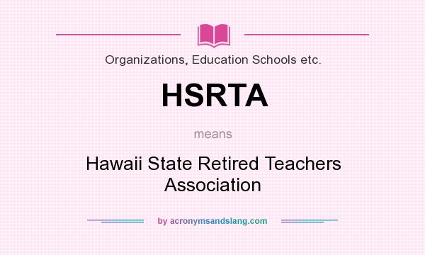 What does HSRTA mean? It stands for Hawaii State Retired Teachers Association
